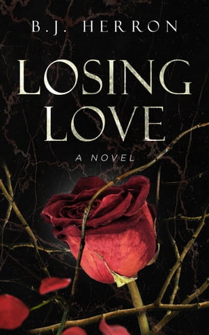 Losing Love A NovelŻҽҡ[ B.J. Herron ]