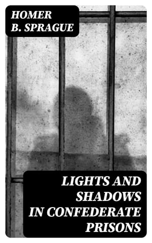 Lights and Shadows in Confederate Prisons