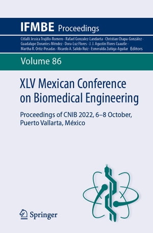 XLV Mexican Conference on Biomedical Engineering Proceedings of CNIB 2022, 6?8 October, Puerto Vallarta, M?xico【電子書籍】