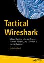 Tactical Wireshark A Deep Dive into Intrusion Analysis, Malware Incidents, and Extraction of Forensic Evidence