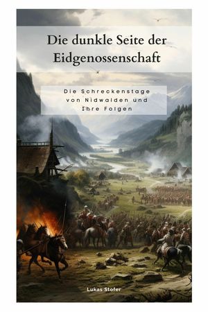 Die dunkle Seite der Eidgenossenschaft Die Schreckenstage von Nidwalden und ihre Folgen【電子書籍】[ Lukas Stofer ]