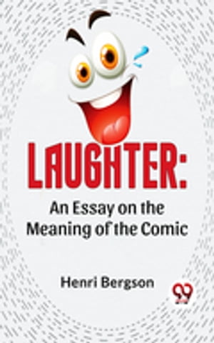 Laughter: An Essay On The Meaning Of The ComicŻҽҡ[ Henri Bergson ]