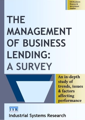 The Management of Business Lending A Survey【電子書籍】[ Industrial Systems Research ]