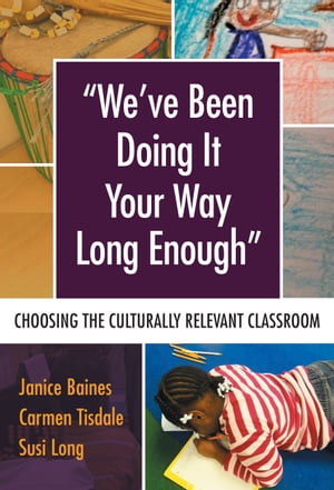 We’ve Been Doing It Your Way Long Enough Choosing the Culturally Relevant Classroom