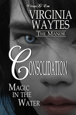 Consolidation: Magic in the Water【電子書籍】[ Virginia Waytes ]