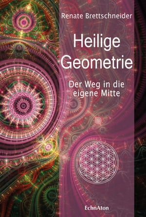 Heilige Geometrie Der Weg in die eigene Mitte【電子書籍】[ Renate Brettschneider ]