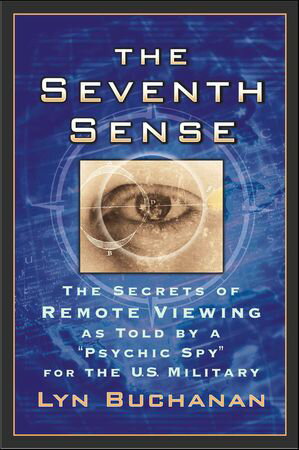 The Seventh Sense The Secrets of Remote Viewing as Told by a "Psychic Spy" for the U.S. Military【電子書籍】[ Lyn Buchanan ]