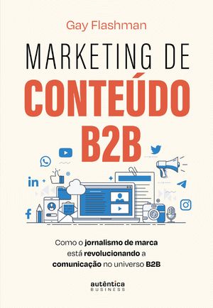 Marketing de Conte?do B2B como o jornalismo de marca est? revolucionando a comunica??o no universo B2B【電子書籍】[ Gay Flashman ]
