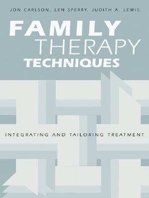Family Therapy Techniques Integrating and Tailoring TreatmentŻҽҡ[ Jon Carlson ]