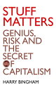 Stuff Matters: Genius, Risk and the Secret of Capitalism【電子書籍】 Harry Bingham