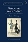 Gendering Walter Scott Sex, Violence and Romantic Period Writing【電子書籍】[ C.M. Jackson-Houlston ]