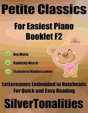 Petite Classics for Easiest Piano Booklet F2 – Ave Maria Radetzky March Traumerei Kinderscenen Letter Names Embedded In Noteheads for Quick and Easy Reading