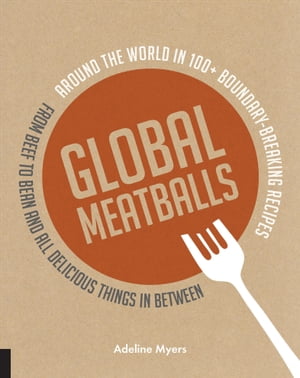 ŷKoboŻҽҥȥ㤨Global Meatballs Around the World in Over 100+ Boundary-Breaking Recipes, from Beef to Bean and All Delicious Things in BetweenŻҽҡ[ Adeline Myers ]פβǤʤ20ߤˤʤޤ