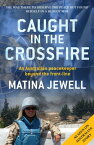 Caught in the Crossfire An Australian peacekeeper beyond the front-line【電子書籍】[ Matina Jewell ]