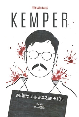 Kemper Mem?rias de um assassino em s?rie【電子書籍】[ Fernando Alves Sales ]