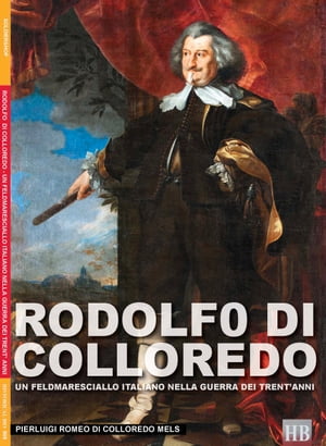 Rodolfo di Colloredo - Un feldmaresciallo italiano nella guerra dei 30 anni