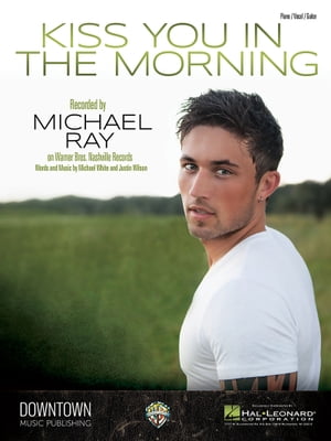 Kiss You in the Morning Sheet Music【電子書籍】[ Michael Ray ]