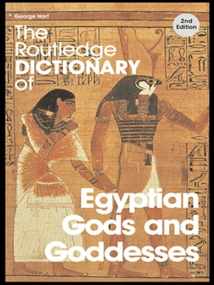 The Routledge Dictionary of Egyptian Gods and Goddesses