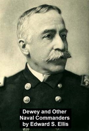 Dewey and other Naval Commanders【電子書籍】 Edward Ellis