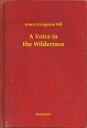 A Voice in the Wilderness【電子書籍】[ Grace Livingston Hill ]