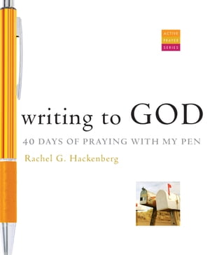 Writing to God: 40 Days of Praying with My Pen