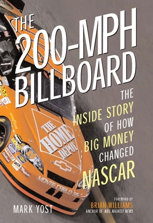 The 200-MPH Billboard The Inside Story of How Big Money Changed NASCAR【電子書籍】[ Mark Yost ]