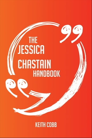 The Jessica Chastain Handbook - Everything You Need To Know About Jessica Chastain