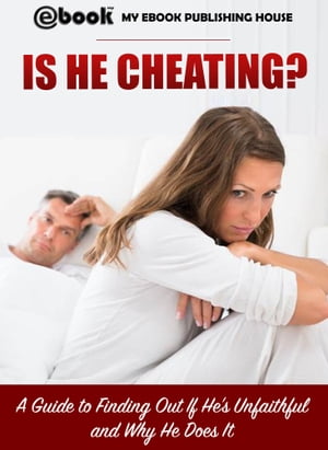 Is He Cheating? A Guide to Finding Out If He's Unfaithful and Why He Does It