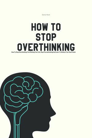 How To Stop Overthinking