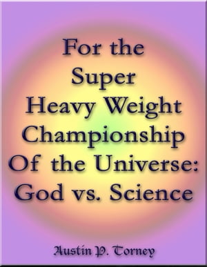ŷKoboŻҽҥȥ㤨For the Super Heavy Weight Championship Of the Universe: God vs. ScienceŻҽҡ[ Austin P. Torney ]פβǤʤ150ߤˤʤޤ