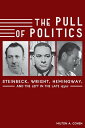 The Pull of Politics Steinbeck, Wright, Hemingway, and the Left in the Late 1930s【電子書籍】 Milton A. Cohen