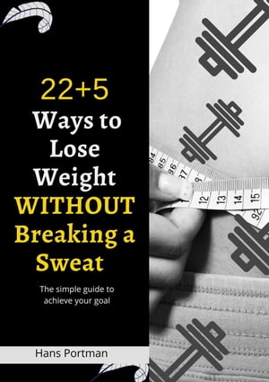 22 + 5 Ways to Lose Weight Without Breaking a Sweat