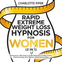 ŷKoboŻҽҥȥ㤨Rapid Extreme Weight Loss Hypnosis For Women (2 in 1 Self-Hypnosis, Affirmations & Guided Meditations For Body Anxiety, Emotional Eating, Food Addiction, Mindful Eating HabitsŻҽҡ[ Charlotte Piper ]פβǤʤ132ߤˤʤޤ