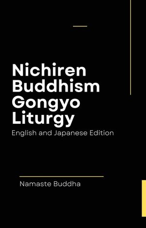 Nichiren Buddhism Gongyo Liturgy ー With Soka Gakkai Prayers ( English & Japanese Edition )