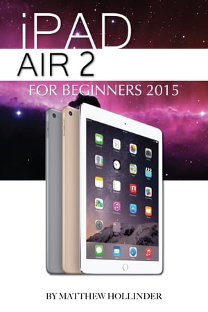 iPad Air 2: For Beginners 2015【電子書籍】[ Matthew Hollinder ]