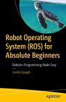 Robot Operating System (ROS) for Absolute Beginners Robotics Programming Made Easy【電子書籍】[ Lentin Joseph ]