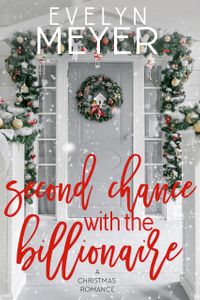 Second Chance with the Billionaire A Sweet, Small Town Romance【電子書籍】[ Evelyn Meyer ]