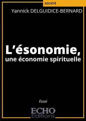 L?sonomie, une ?conomie spirituelleŻҽҡ[ Yannick Delguidice-Bernard...