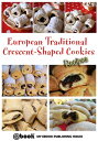 ŷKoboŻҽҥȥ㤨European Traditional Crescent-Shaped Cookies: RecipesŻҽҡ[ My Ebook Publishing House ]פβǤʤ318ߤˤʤޤ