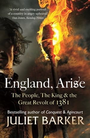 England, Arise The People, the King and the Great Revolt of 1381【電子書籍】[ Juliet Barker ]