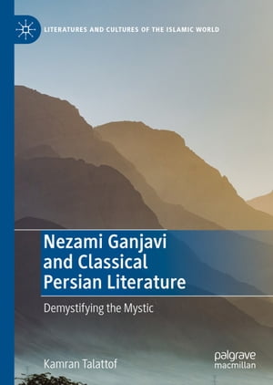 Nezami Ganjavi and Classical Persian Literature Demystifying the MysticŻҽҡ[ Kamran Talattof ]