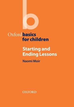 Starting and Ending Lessons - Oxford Basics【電子書籍】 Naomi Moir