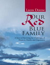 Our Red Blue Family: A Story of Surviving the Challenges of Finances, Family, and Depression【電子書籍】 Leon Doom