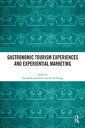 Gastronomic Tourism Experiences and Experiential Marketing【電子書籍】
