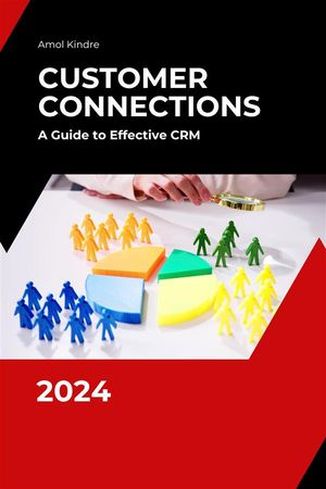 Customer Connections A Guide to Effective CRM【電子書籍】[ Amol Kindre ]