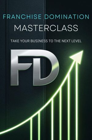 Franchise Domination Masterclass: Take Your Business To The Next LevelŻҽҡ[ Mokhtari Behzad ]