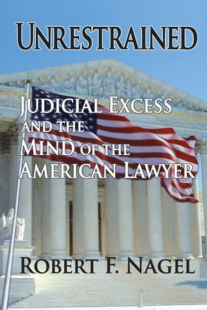 Unrestrained Judicial Excess and the Mind of the American Lawyer