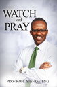 WATCH and PRAY【電子書籍】 Prof Kofi A Amoateng