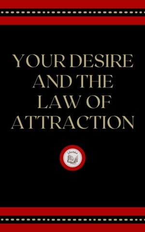YOUR DESIRE AND THE LAW OF ATTRACTION