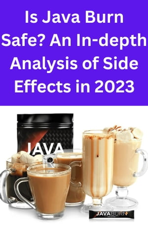 Is Java Burn Safe? An In-depth Analysis of Side Effects in 2023